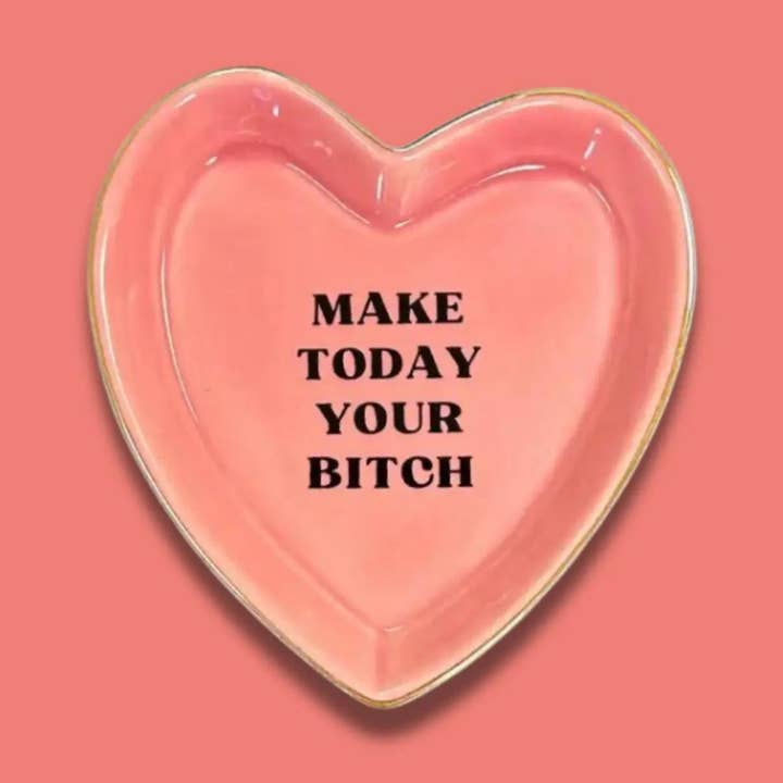 Make Today Your B*tch - Heart Shaped Trinket Tray